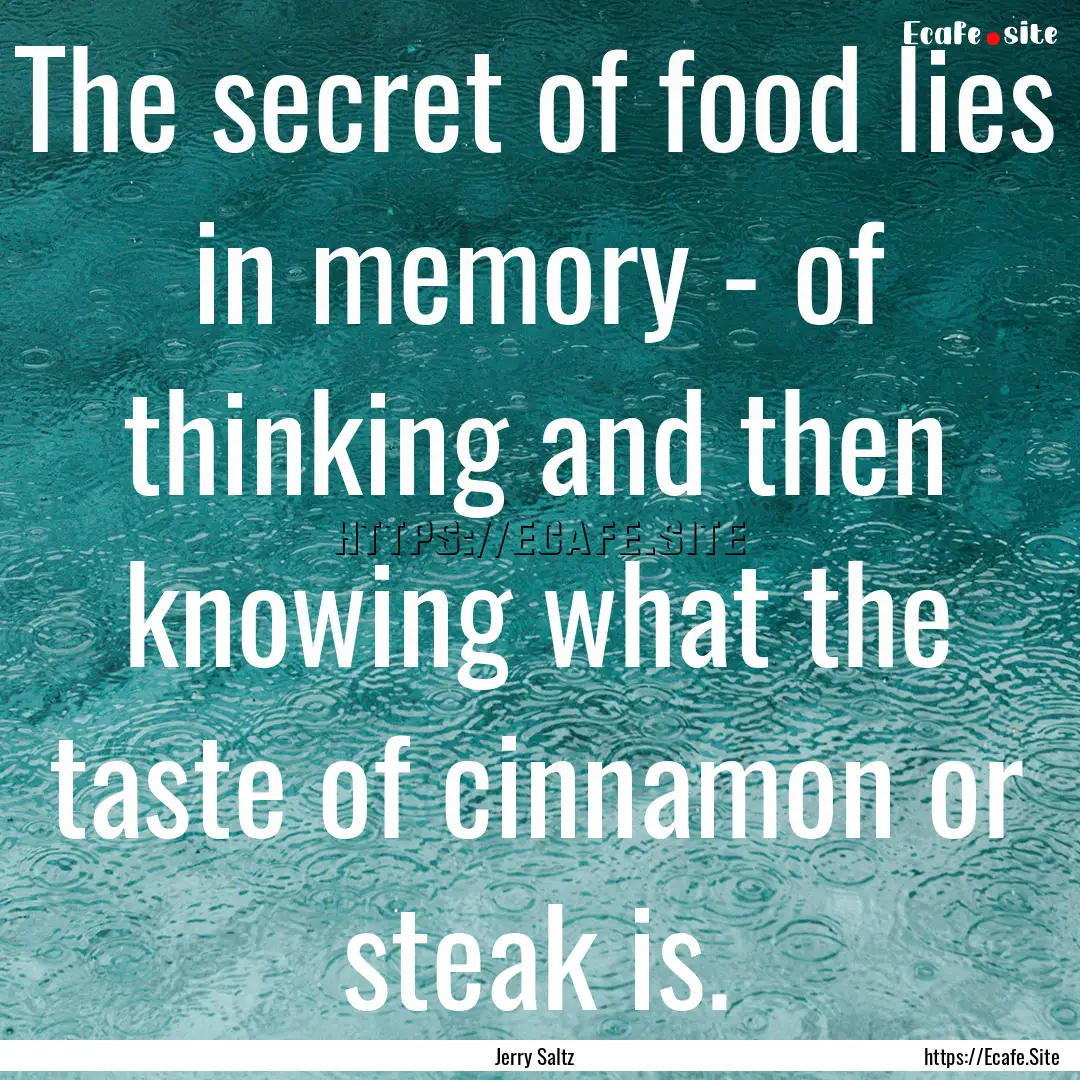 The secret of food lies in memory - of thinking.... : Quote by Jerry Saltz