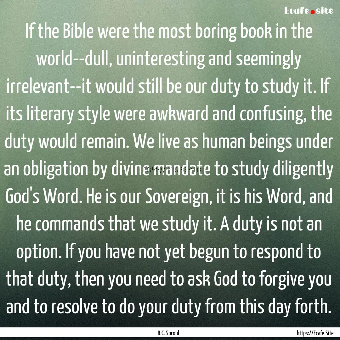 If the Bible were the most boring book in.... : Quote by R.C. Sproul