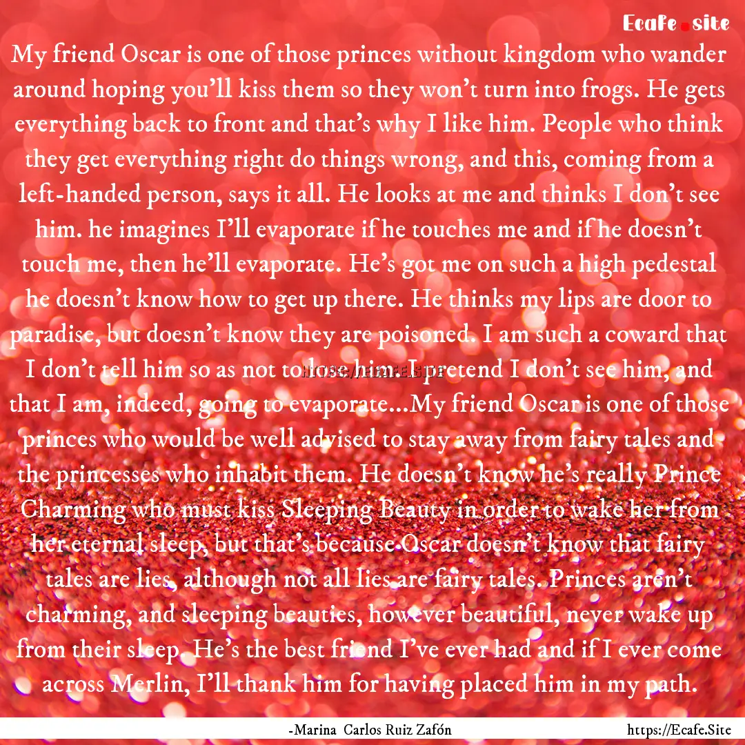 My friend Oscar is one of those princes without.... : Quote by -Marina Carlos Ruiz Zafón