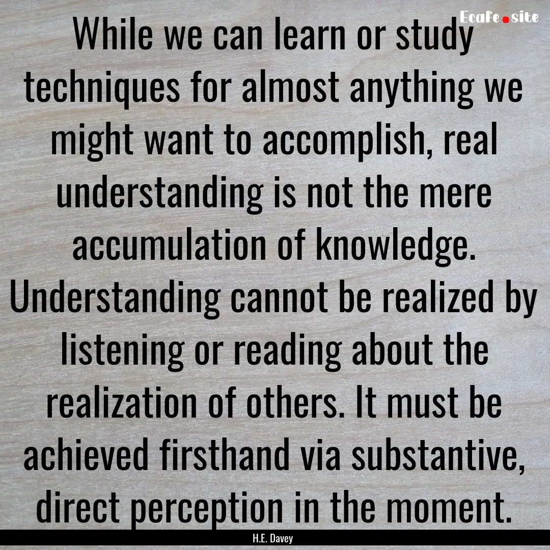 While we can learn or study techniques for.... : Quote by H.E. Davey