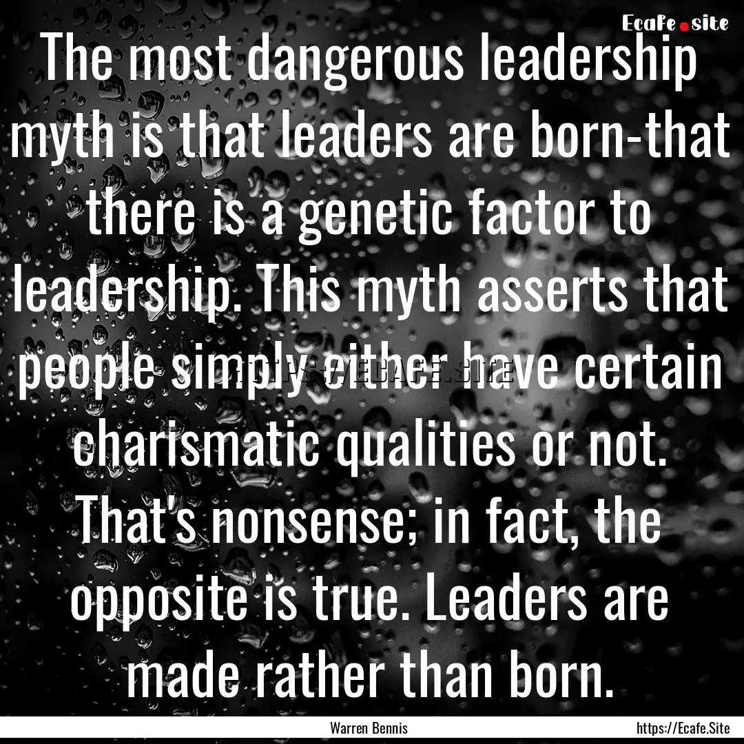 The most dangerous leadership myth is that.... : Quote by Warren Bennis