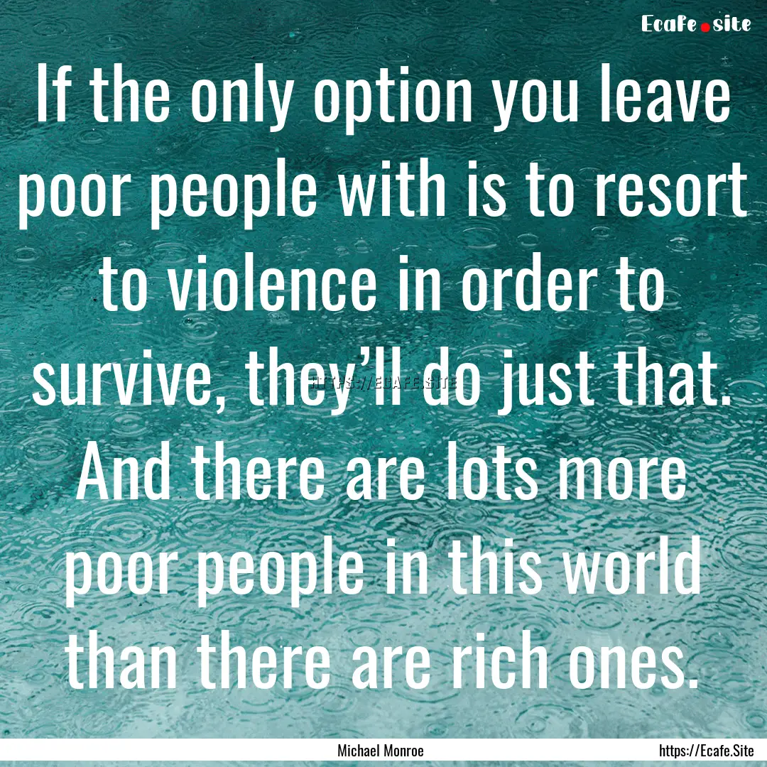 If the only option you leave poor people.... : Quote by Michael Monroe