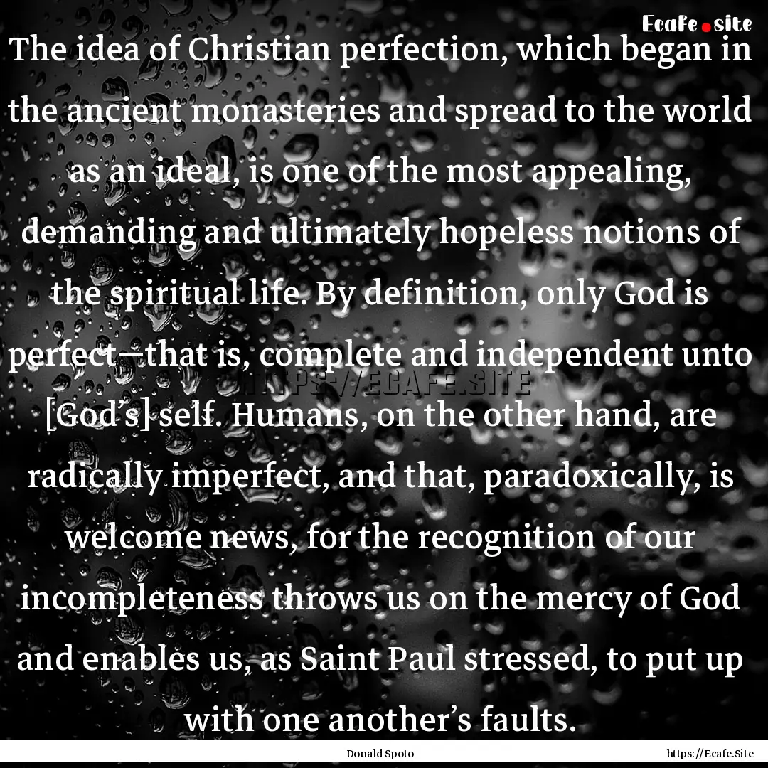 The idea of Christian perfection, which began.... : Quote by Donald Spoto