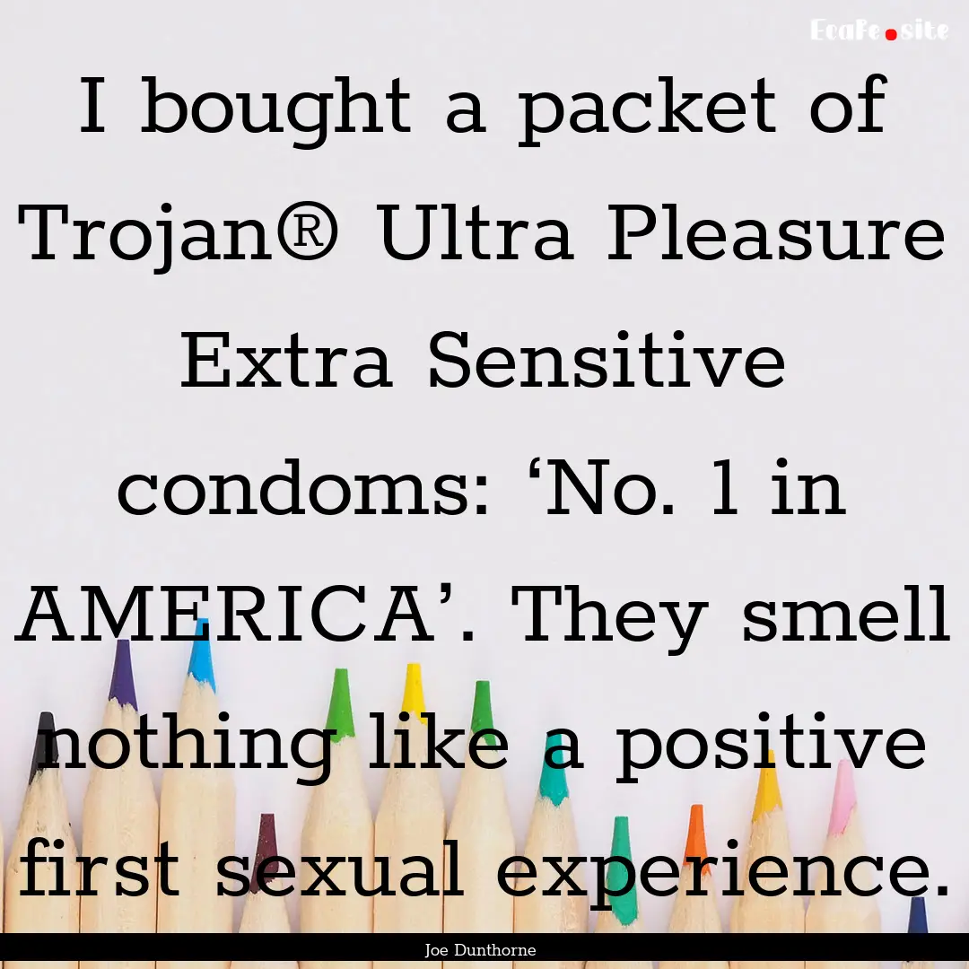 I bought a packet of Trojan® Ultra Pleasure.... : Quote by Joe Dunthorne