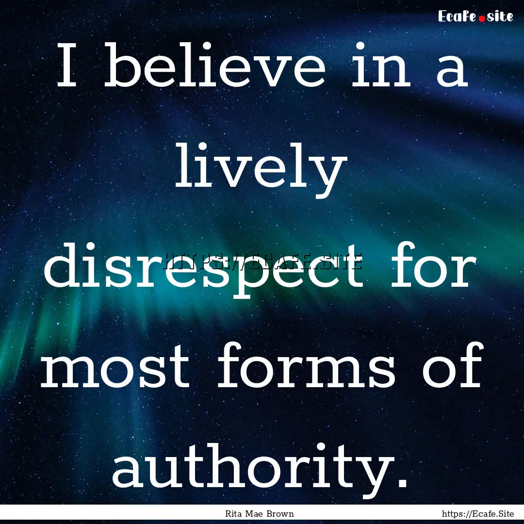 I believe in a lively disrespect for most.... : Quote by Rita Mae Brown