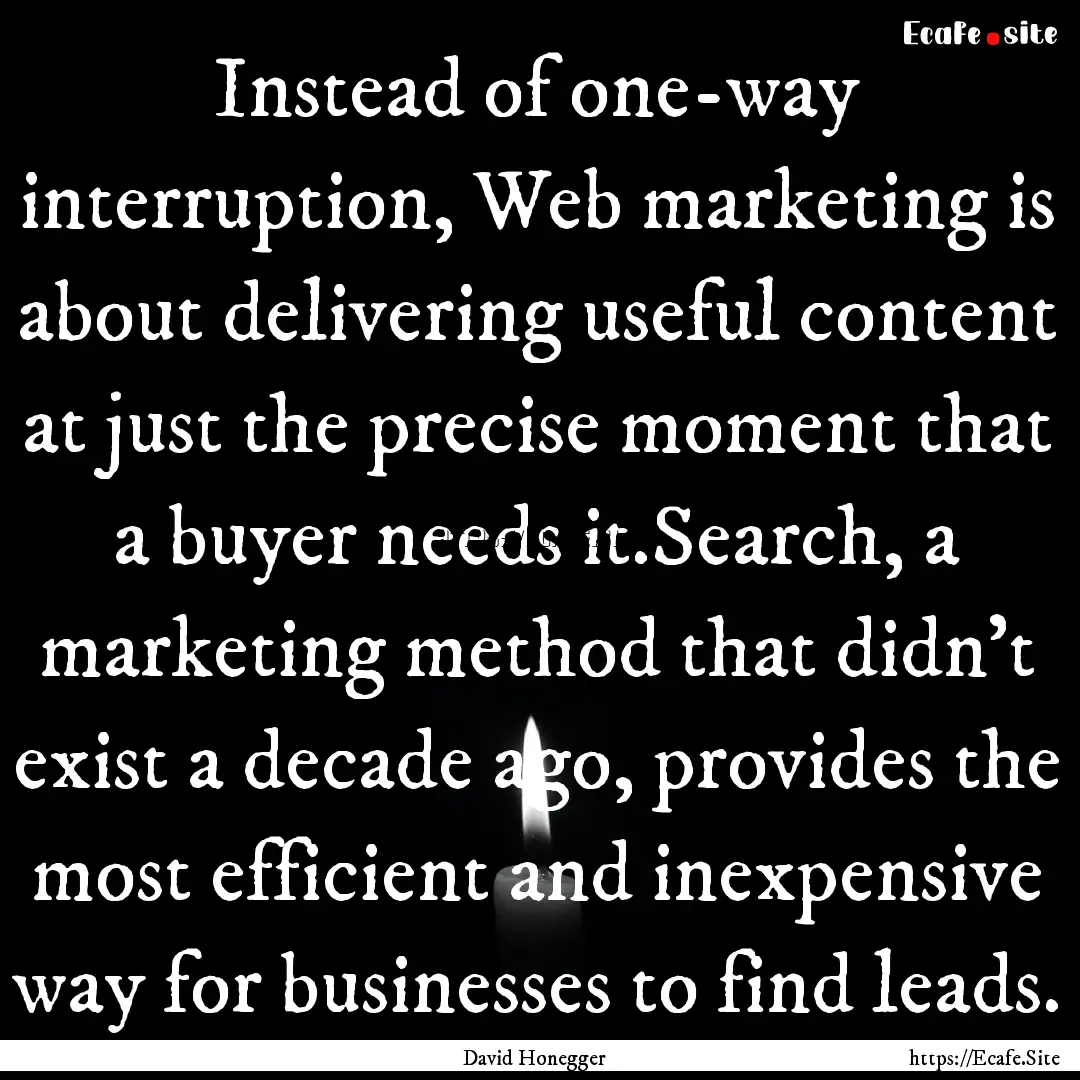 Instead of one-way interruption, Web marketing.... : Quote by David Honegger