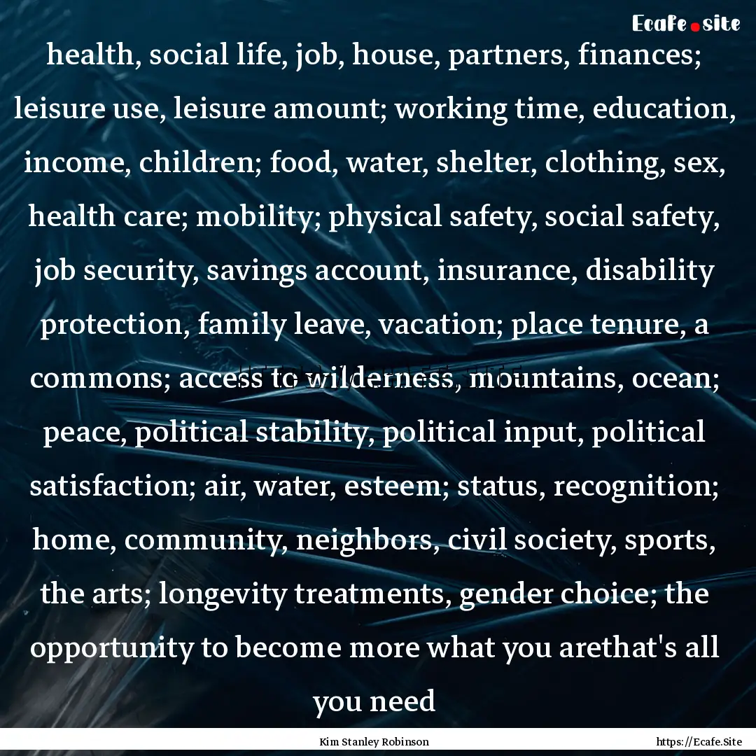 health, social life, job, house, partners,.... : Quote by Kim Stanley Robinson