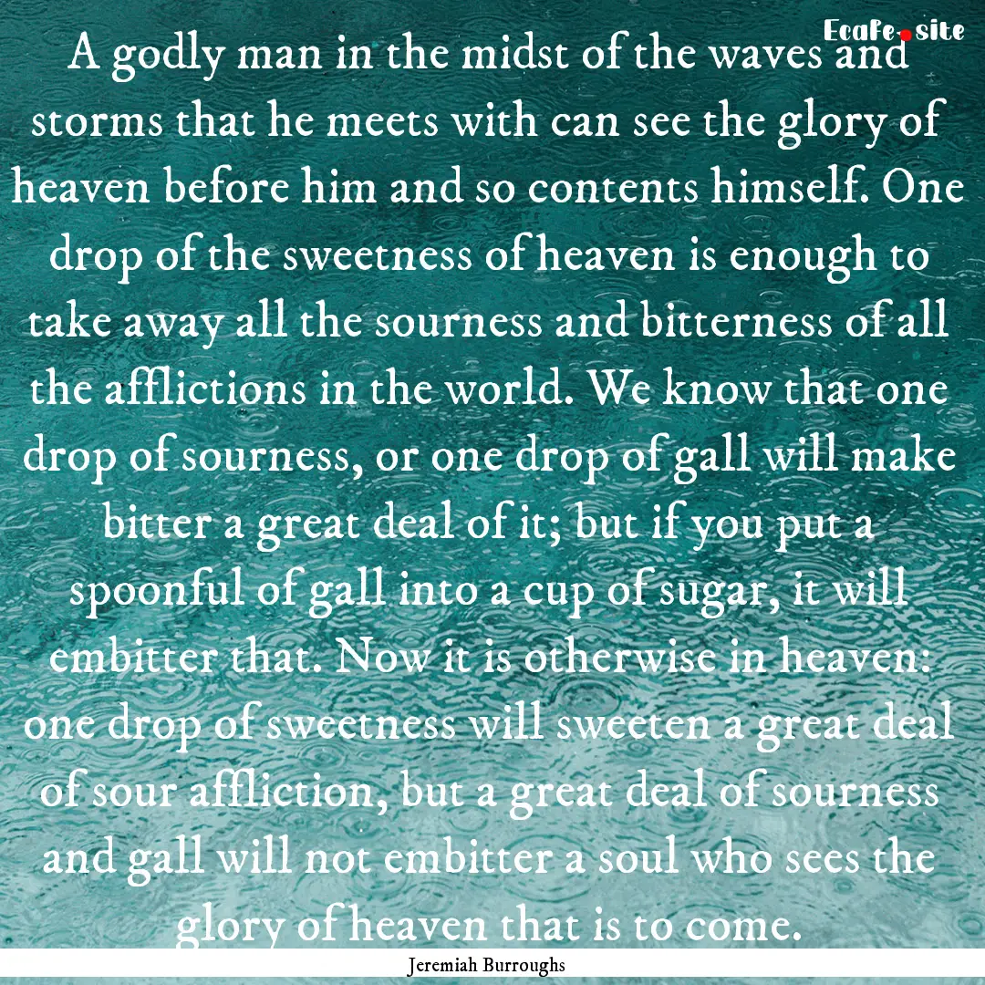 A godly man in the midst of the waves and.... : Quote by Jeremiah Burroughs