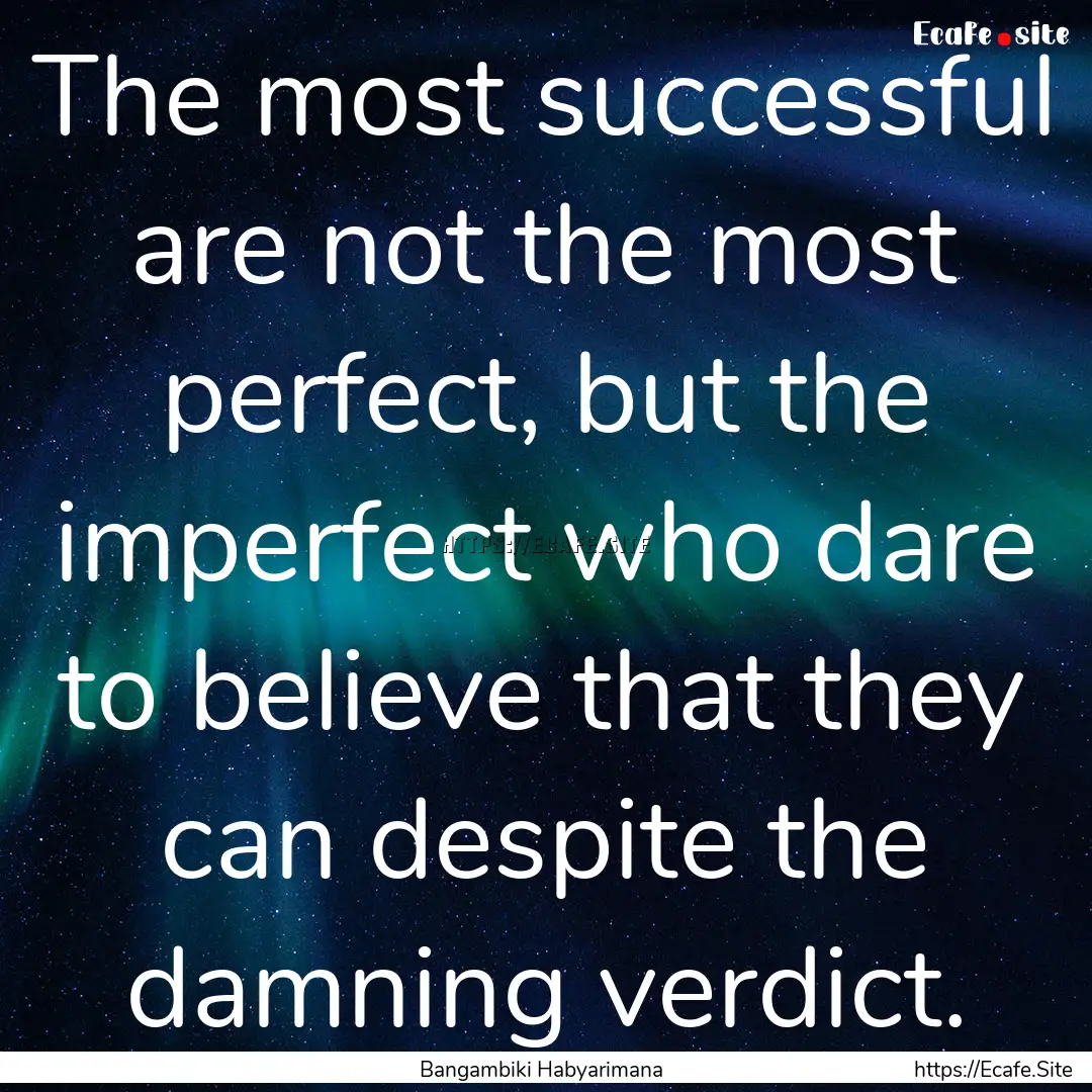 The most successful are not the most perfect,.... : Quote by Bangambiki Habyarimana