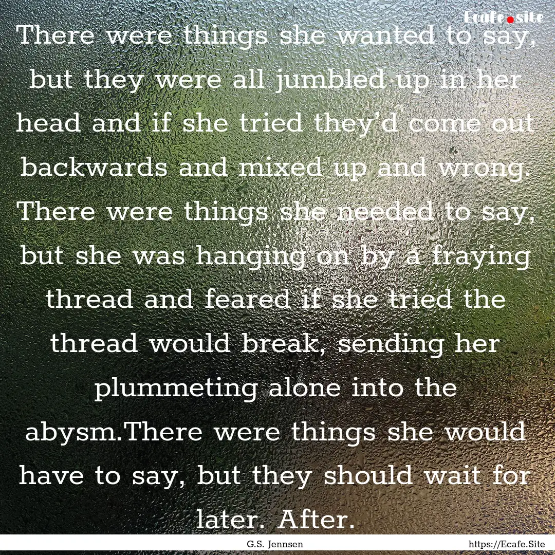 There were things she wanted to say, but.... : Quote by G.S. Jennsen