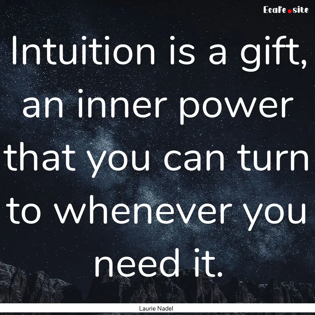 Intuition is a gift, an inner power that.... : Quote by Laurie Nadel