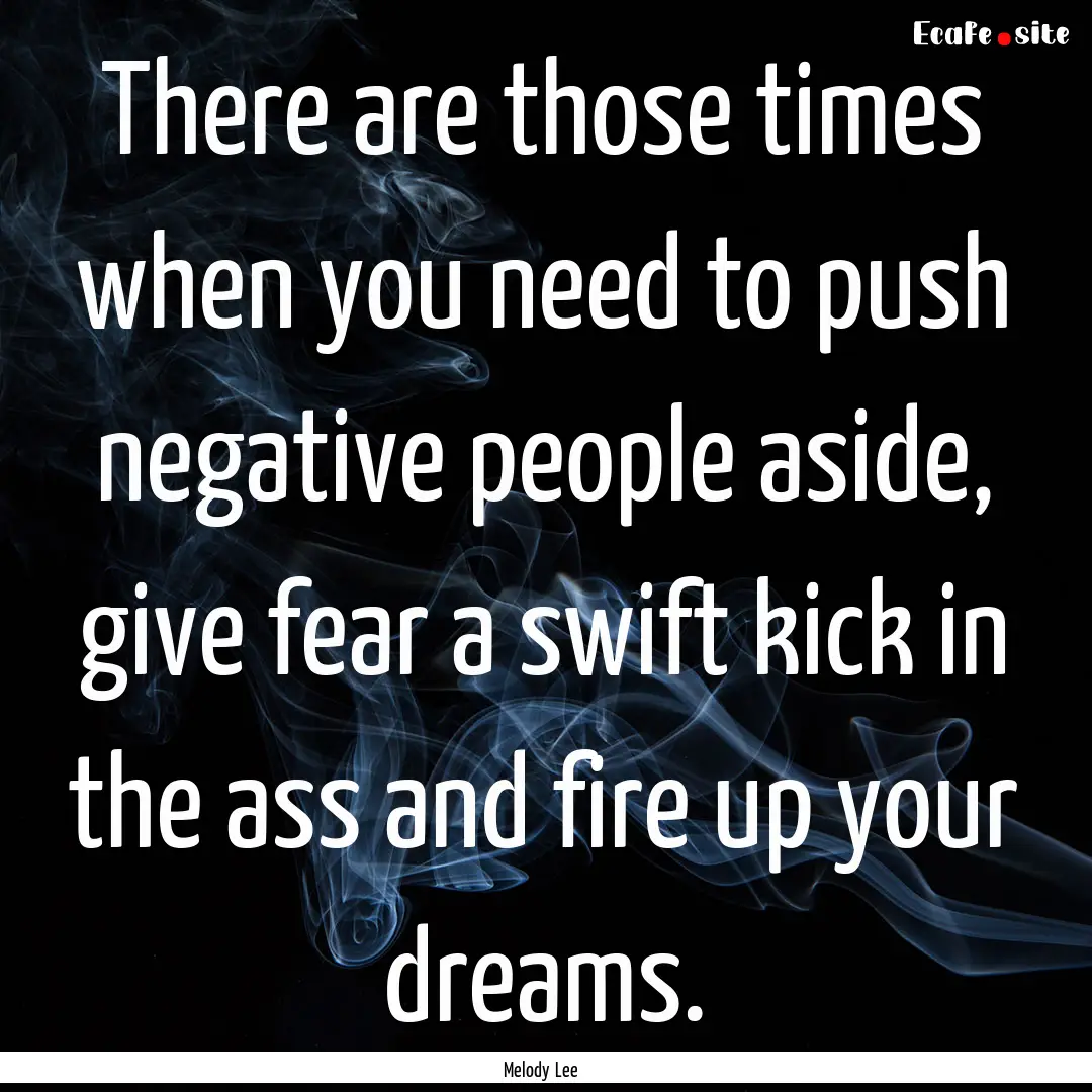 There are those times when you need to push.... : Quote by Melody Lee