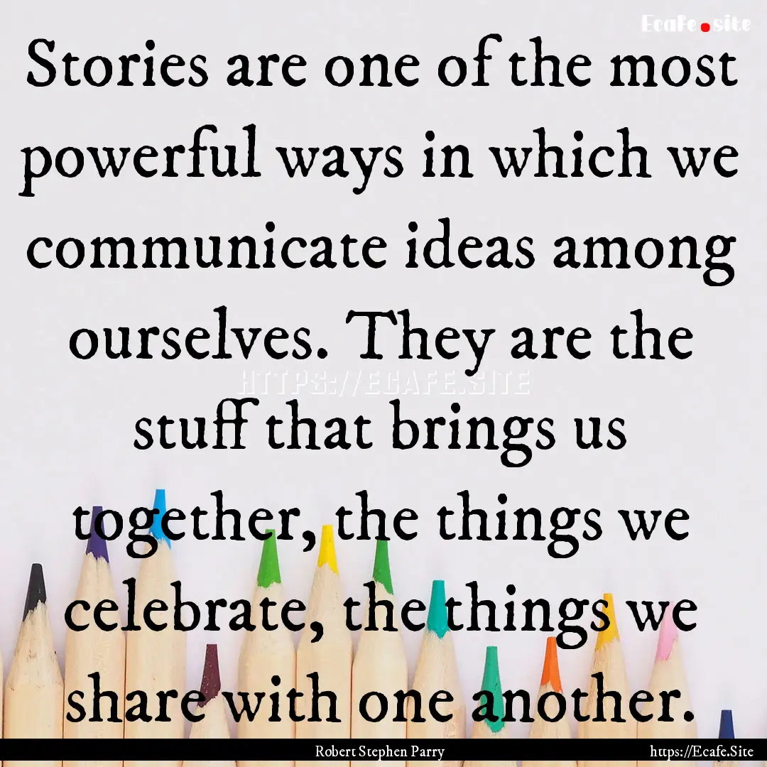 Stories are one of the most powerful ways.... : Quote by Robert Stephen Parry