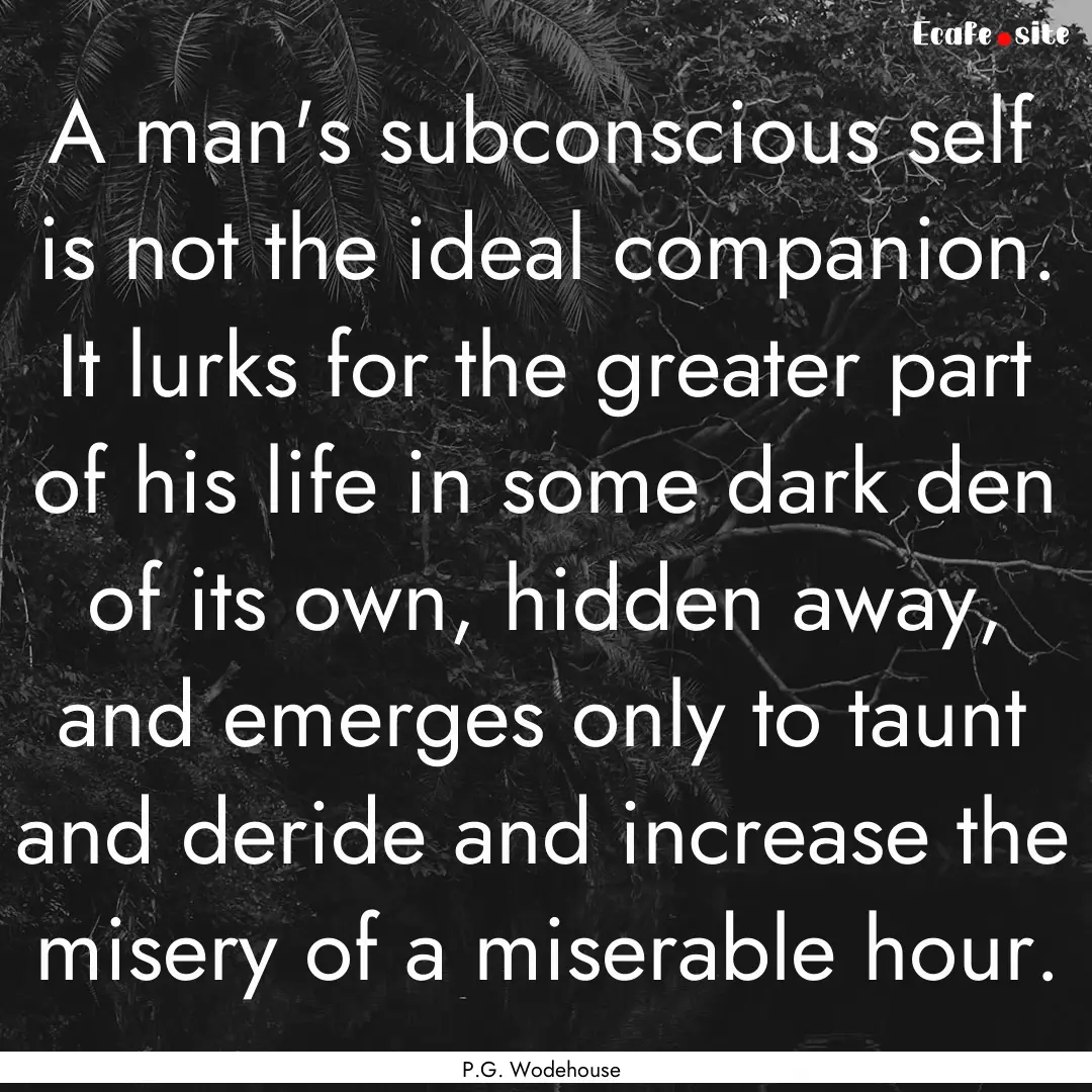 A man's subconscious self is not the ideal.... : Quote by P.G. Wodehouse