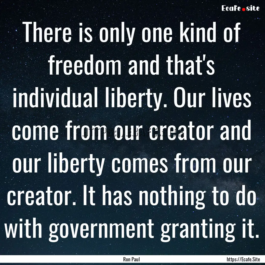 There is only one kind of freedom and that's.... : Quote by Ron Paul