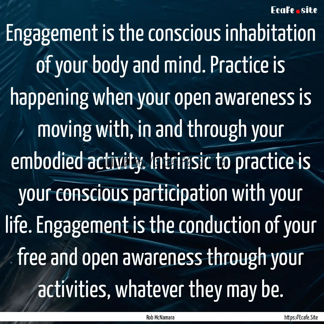 Engagement is the conscious inhabitation.... : Quote by Rob McNamara