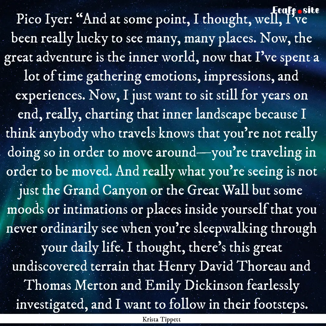 Pico Iyer: “And at some point, I thought,.... : Quote by Krista Tippett