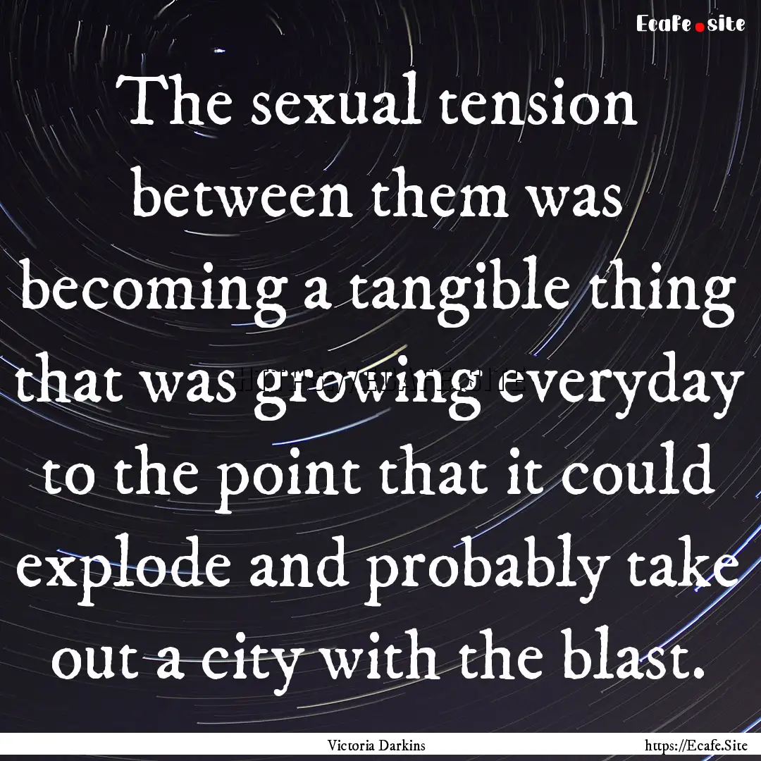 The sexual tension between them was becoming.... : Quote by Victoria Darkins