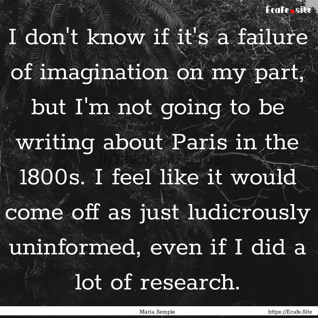 I don't know if it's a failure of imagination.... : Quote by Maria Semple