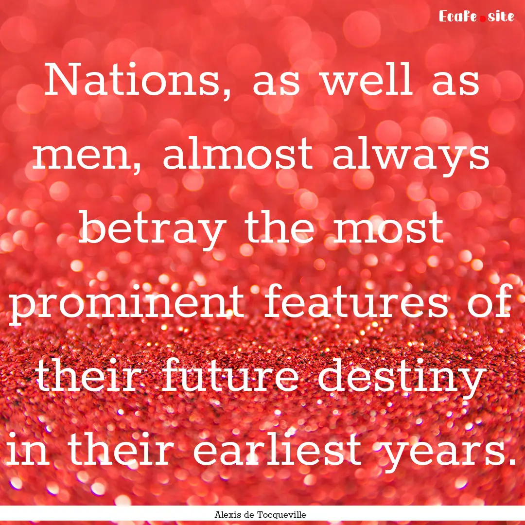 Nations, as well as men, almost always betray.... : Quote by Alexis de Tocqueville