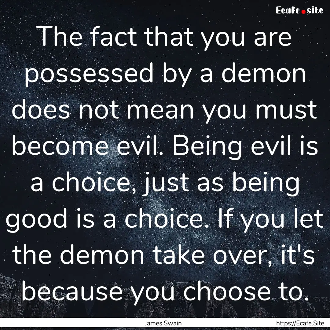 The fact that you are possessed by a demon.... : Quote by James Swain