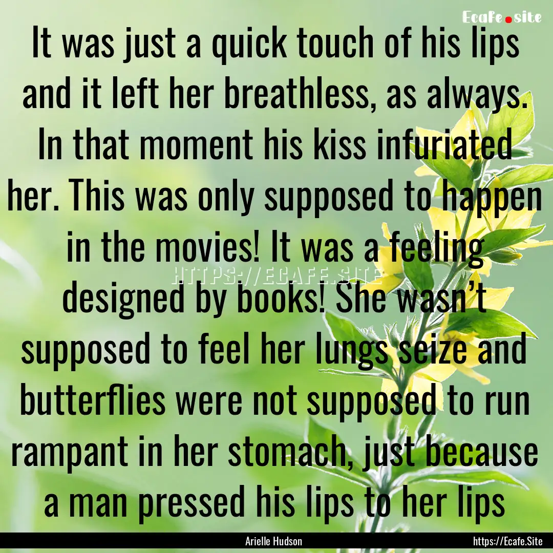 It was just a quick touch of his lips and.... : Quote by Arielle Hudson