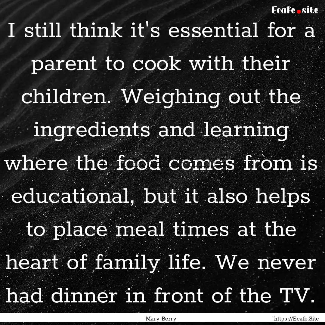 I still think it's essential for a parent.... : Quote by Mary Berry