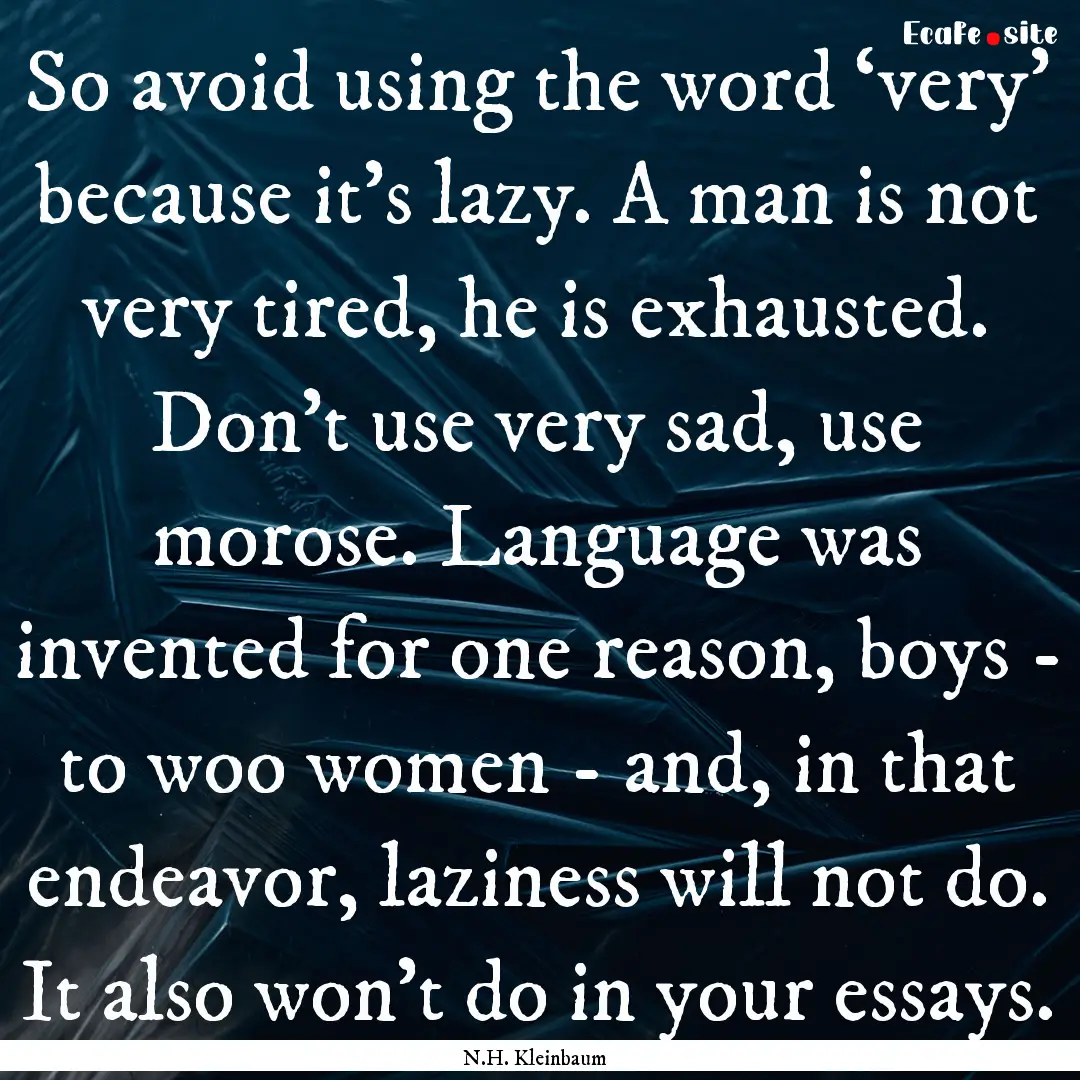 So avoid using the word ‘very’ because.... : Quote by N.H. Kleinbaum