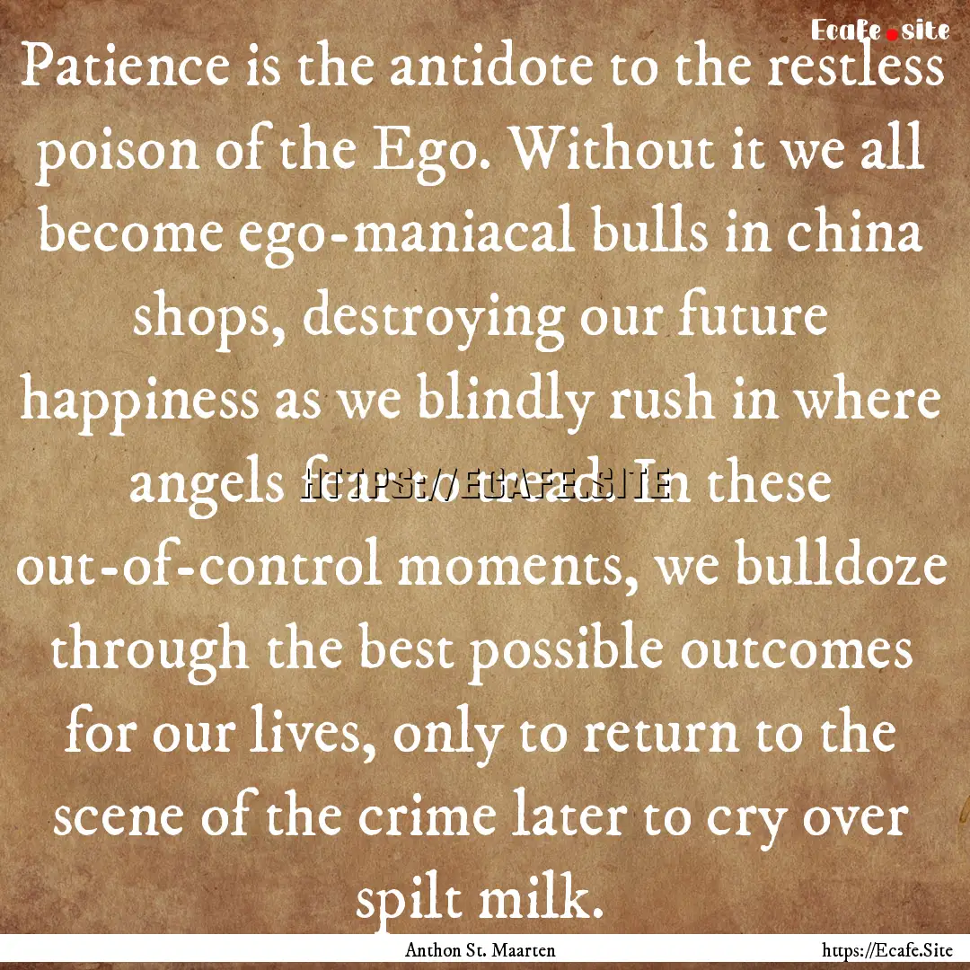 Patience is the antidote to the restless.... : Quote by Anthon St. Maarten