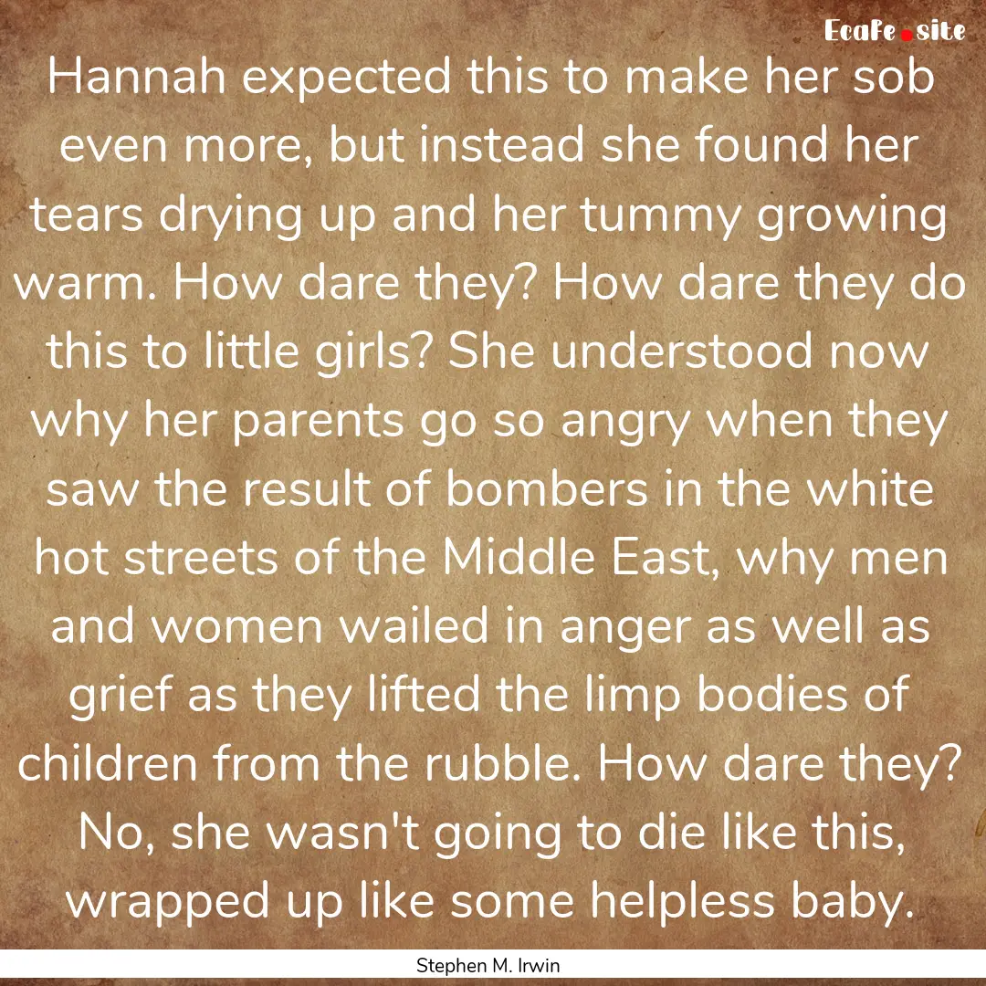 Hannah expected this to make her sob even.... : Quote by Stephen M. Irwin