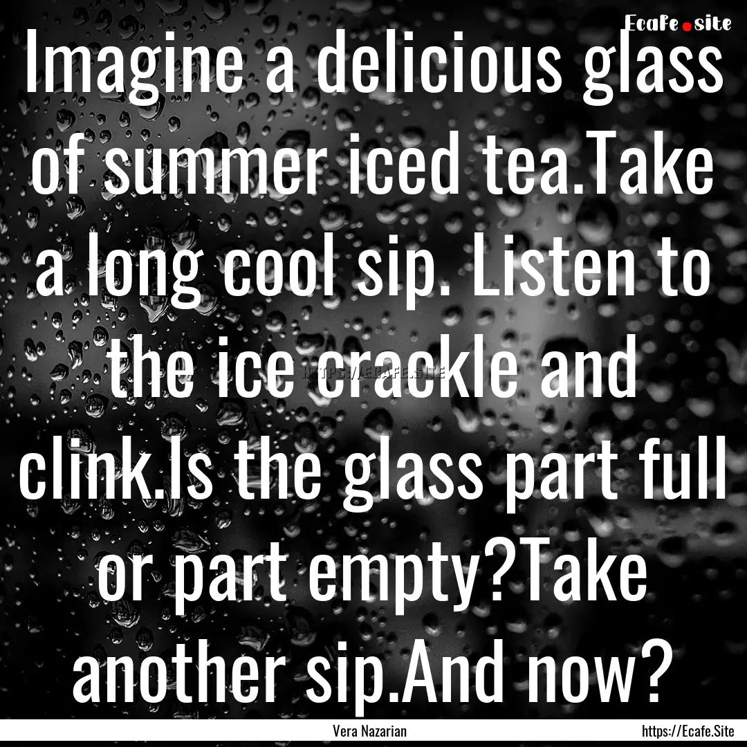 Imagine a delicious glass of summer iced.... : Quote by Vera Nazarian