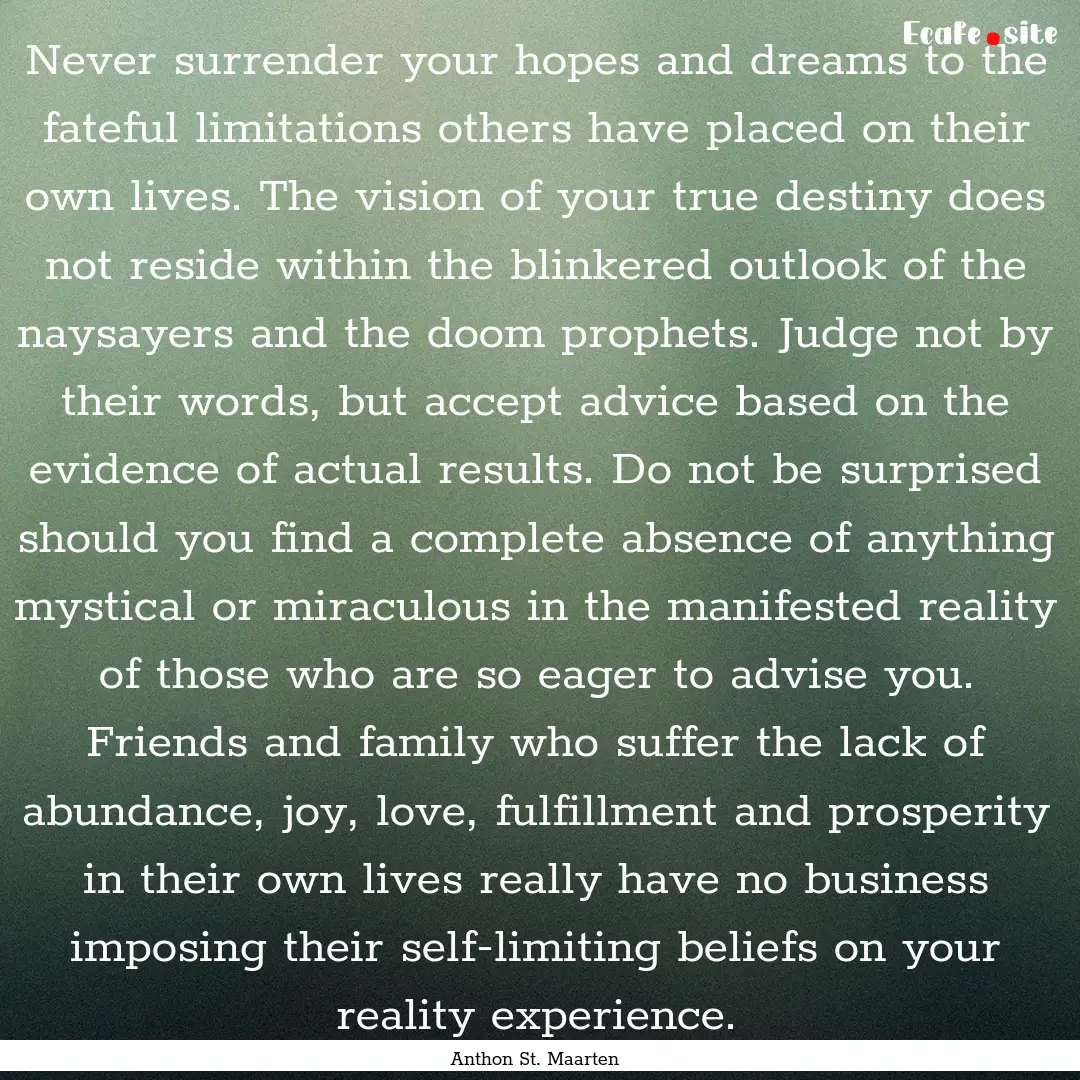 Never surrender your hopes and dreams to.... : Quote by Anthon St. Maarten