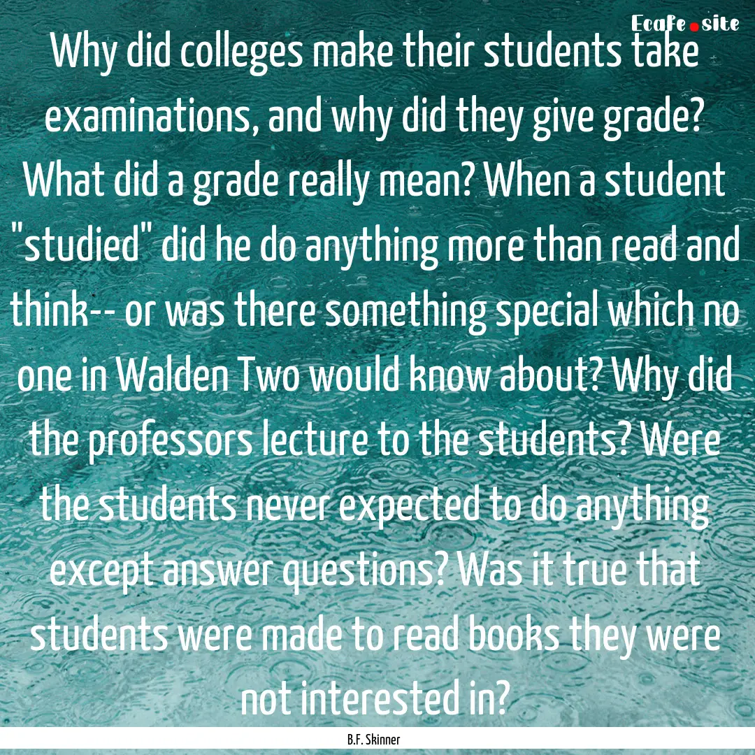 Why did colleges make their students take.... : Quote by B.F. Skinner