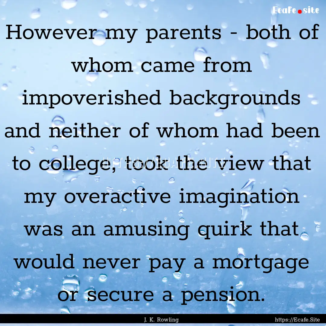 However my parents - both of whom came from.... : Quote by J. K. Rowling