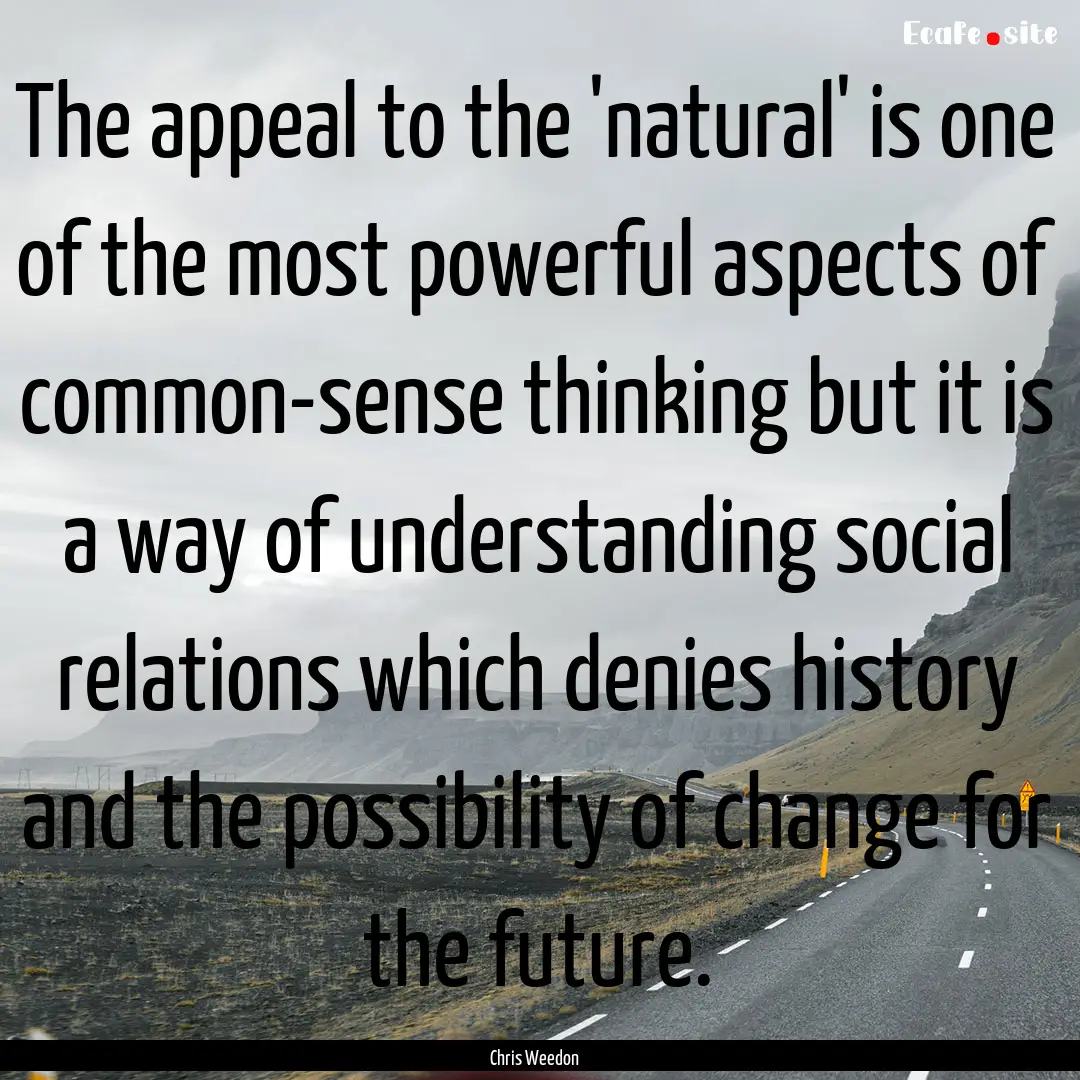 The appeal to the 'natural' is one of the.... : Quote by Chris Weedon