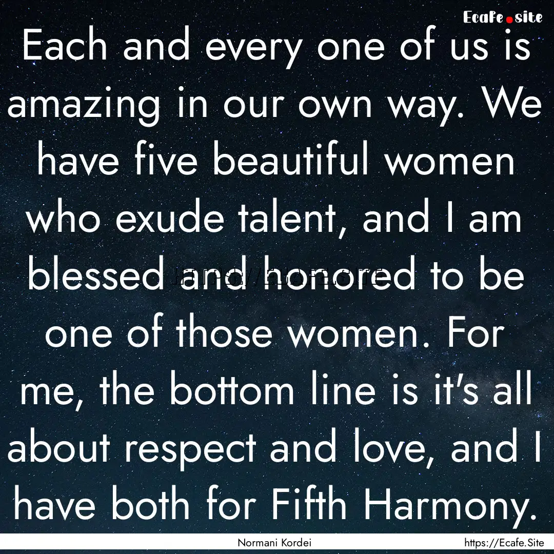 Each and every one of us is amazing in our.... : Quote by Normani Kordei