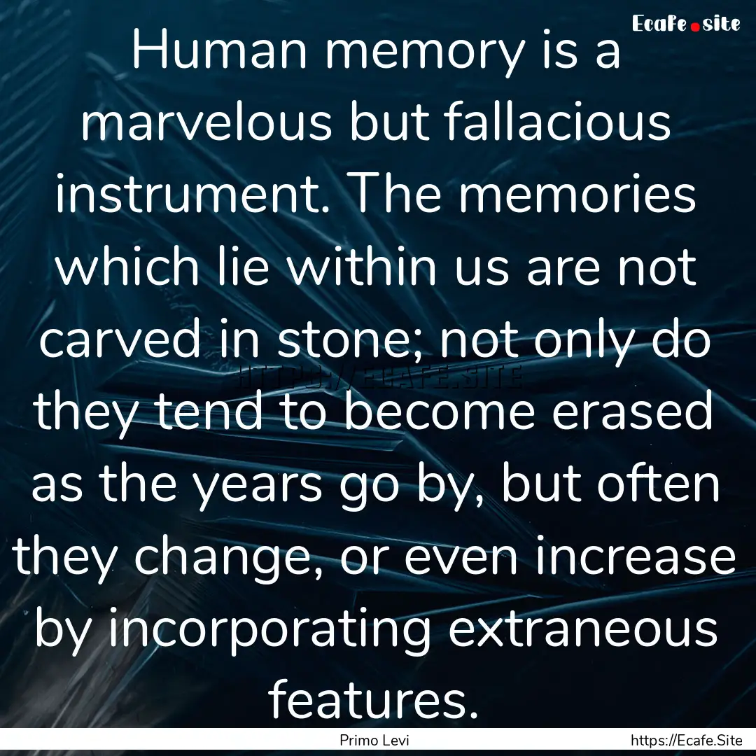 Human memory is a marvelous but fallacious.... : Quote by Primo Levi