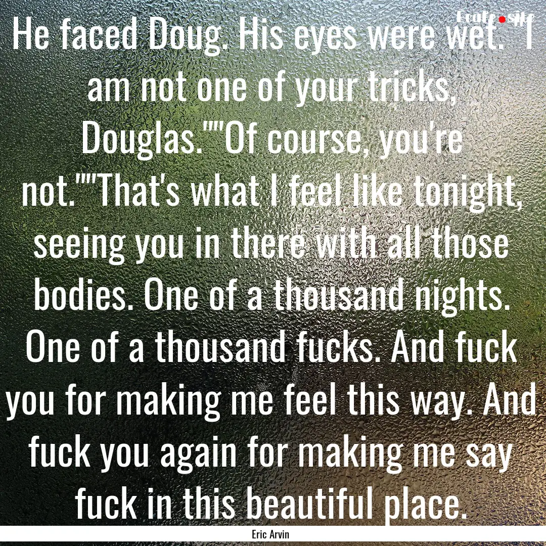 He faced Doug. His eyes were wet. 