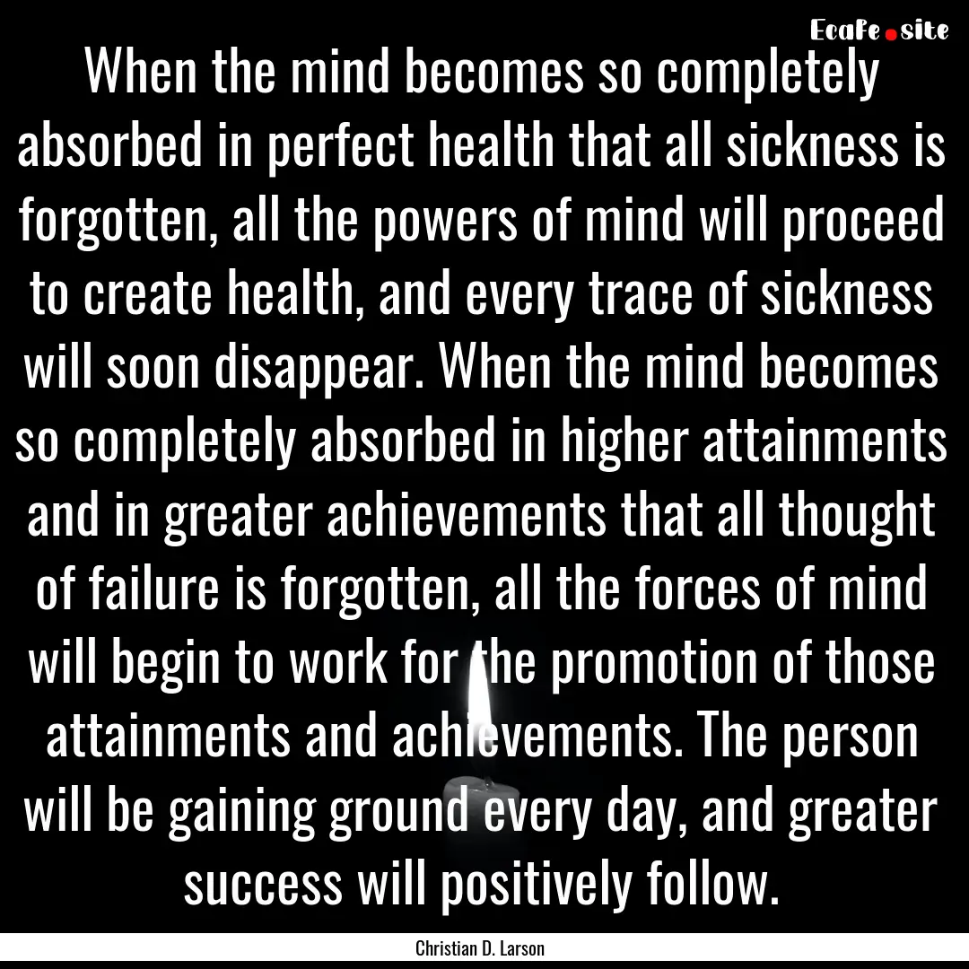 When the mind becomes so completely absorbed.... : Quote by Christian D. Larson