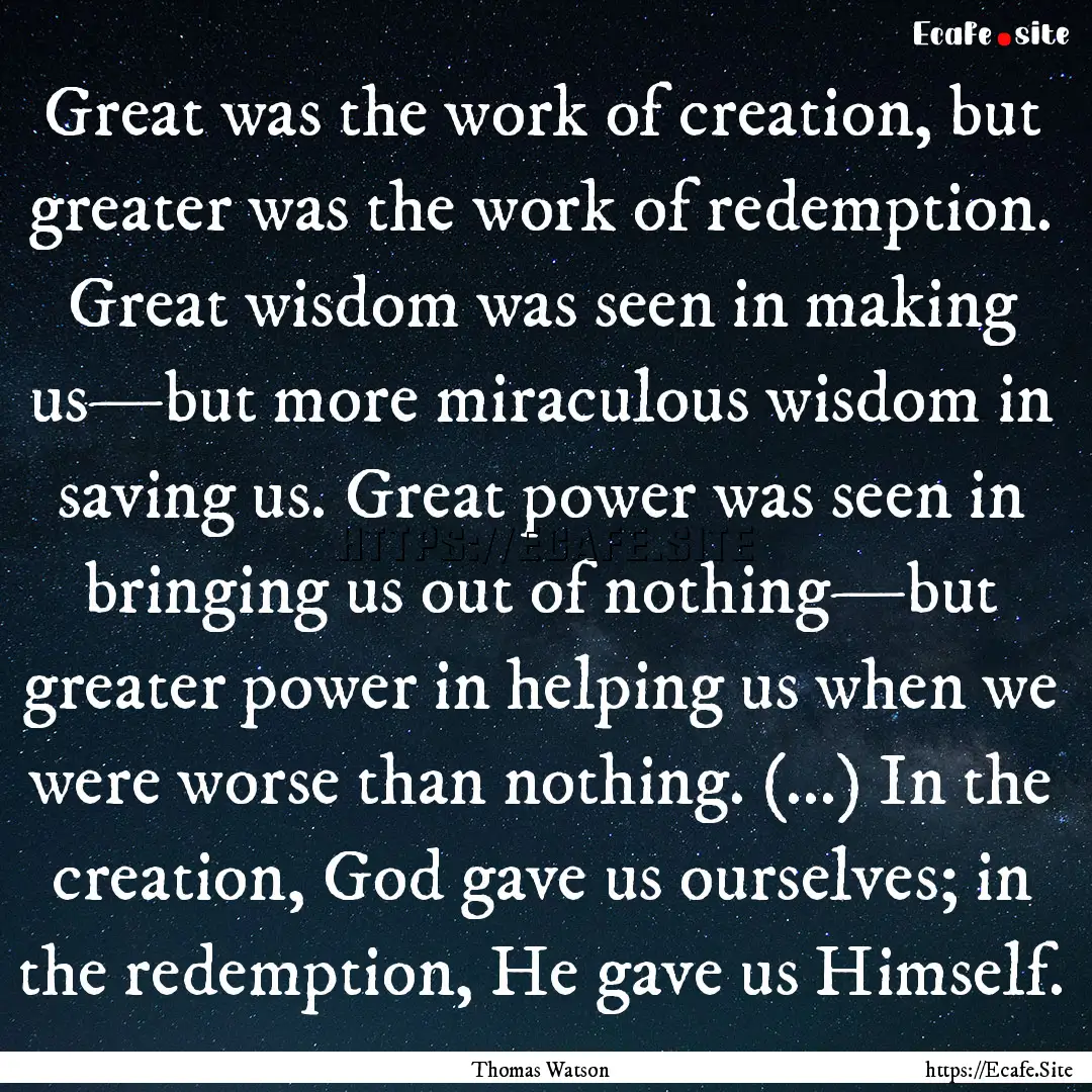 Great was the work of creation, but greater.... : Quote by Thomas Watson