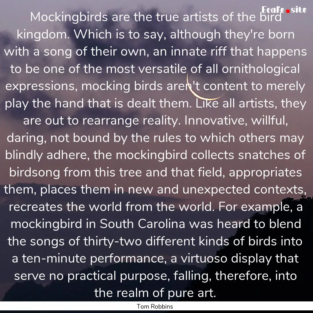 Mockingbirds are the true artists of the.... : Quote by Tom Robbins