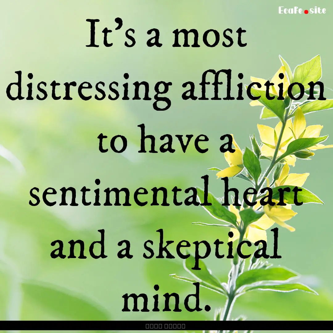 It's a most distressing affliction to have.... : Quote by نجيب محفوظ