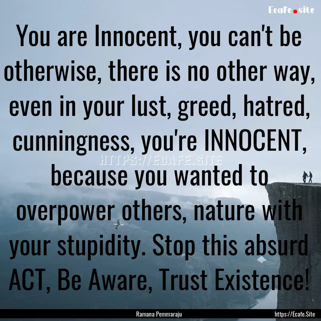 You are Innocent, you can't be otherwise,.... : Quote by Ramana Pemmaraju