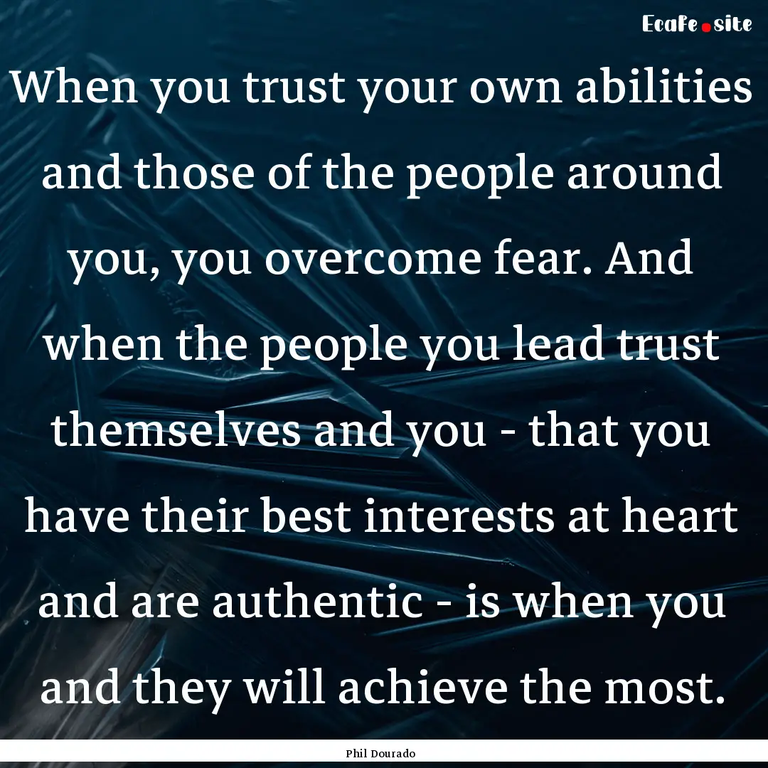 When you trust your own abilities and those.... : Quote by Phil Dourado