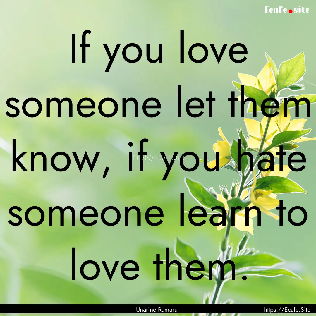 If you love someone let them know, if you.... : Quote by Unarine Ramaru