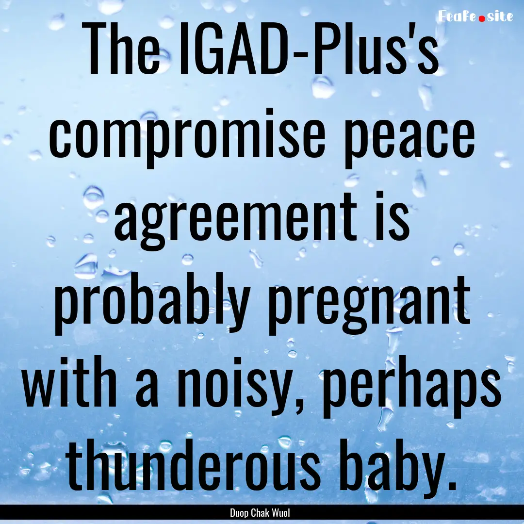 The IGAD-Plus's compromise peace agreement.... : Quote by Duop Chak Wuol