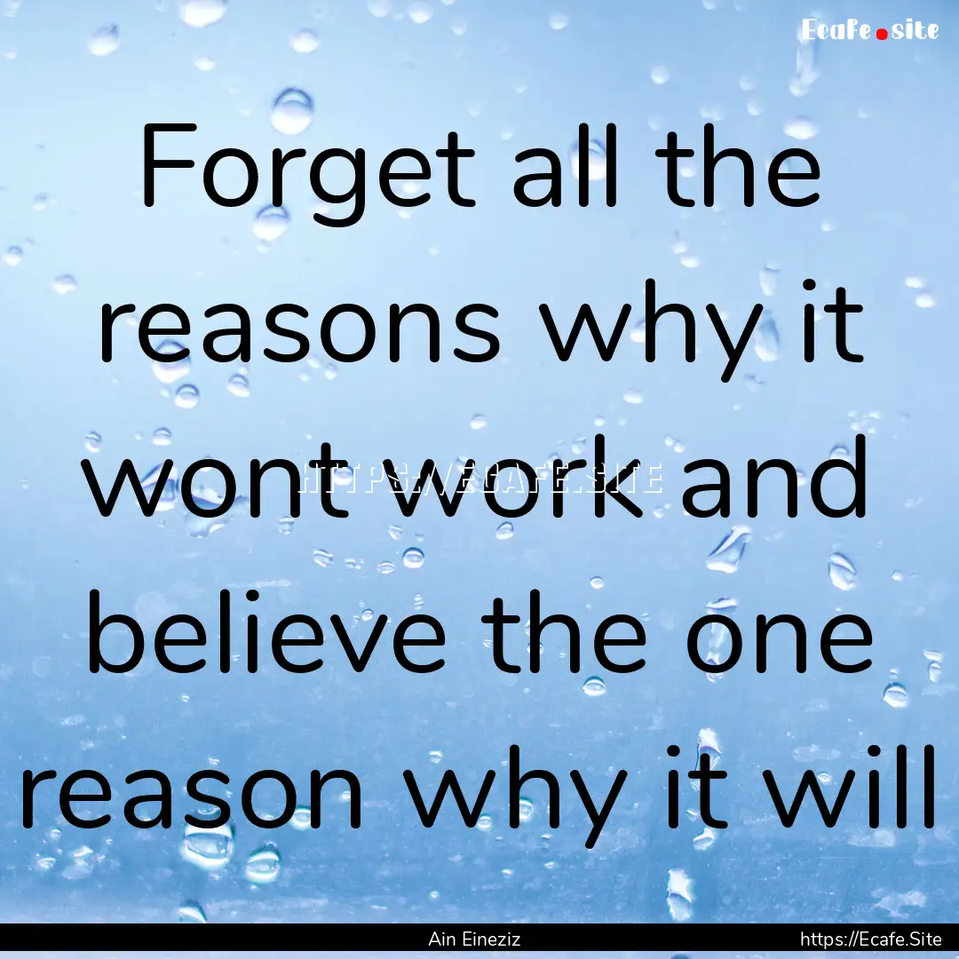 Forget all the reasons why it wont work and.... : Quote by Ain Eineziz