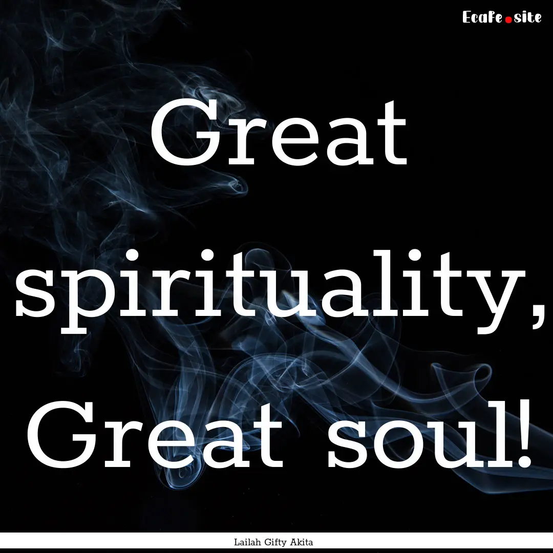 Great spirituality, Great soul! : Quote by Lailah Gifty Akita