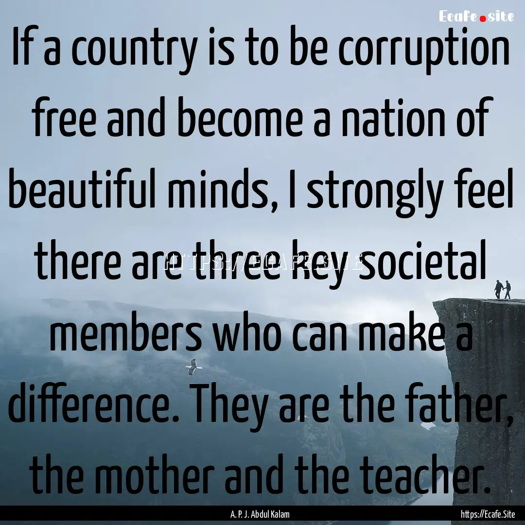 If a country is to be corruption free and.... : Quote by A. P. J. Abdul Kalam