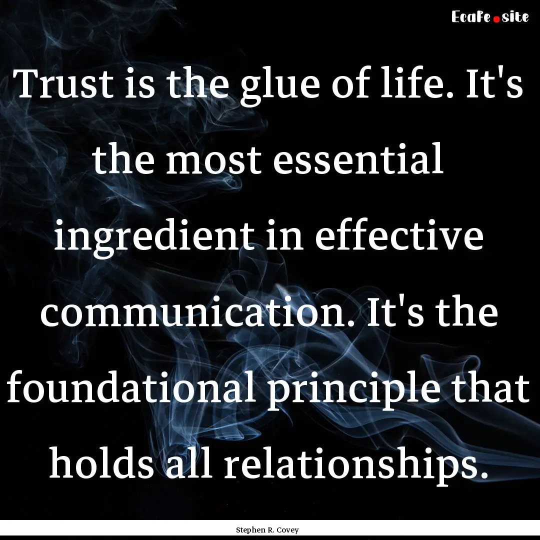 Trust is the glue of life. It's the most.... : Quote by Stephen R. Covey